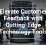 Elevate Customer Feedback with Cutting-Edge Technology Tools